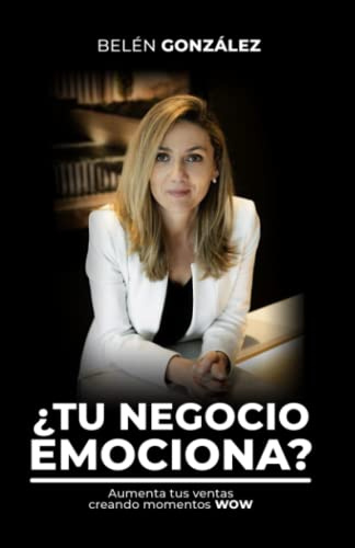 ¿Tu negocio emociona?: Aumenta tus ventas creando momentos WOW