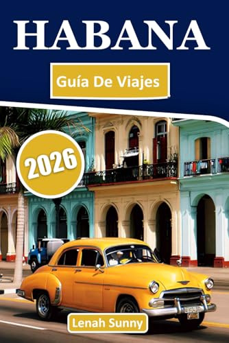 Habana Guía de viaje 2026: Itinerarios de Insiders, Calles Históricas, Coches Clásicos, Cultura Local, Locales de Gastronomía y Consejos Inteligentes para Explorar la Vibrante Capital Cubana