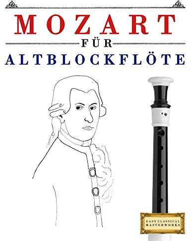 Mozart für Altblockflöte: 10 Leichte Stücke für AltBlockflöte Anfänger Buch