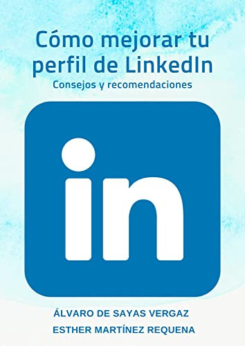 Cómo mejorar tu perfil de LinkedIn: Consejos y recomendaciones (Spanish Edition)