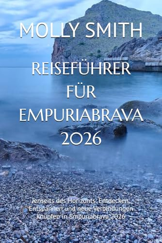 REISEFÜHRER FÜR EMPURIABRAVA 2026: Jenseits des Horizonts: Entdecken, Entspannen und neue Verbindungen knüpfen in Empuriabrava 2026