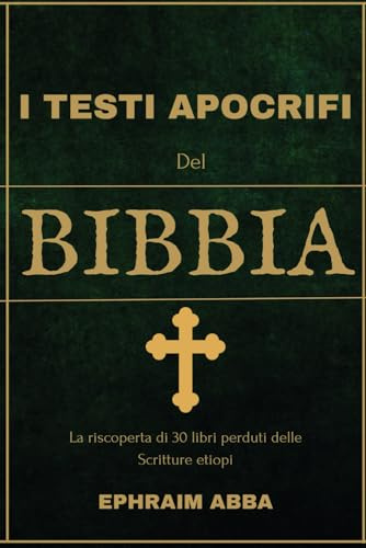 I Testi Apocrifi Del Bibbia: La Riscoperta Di 30 Libri Perduti Delle Scritture Etiopi