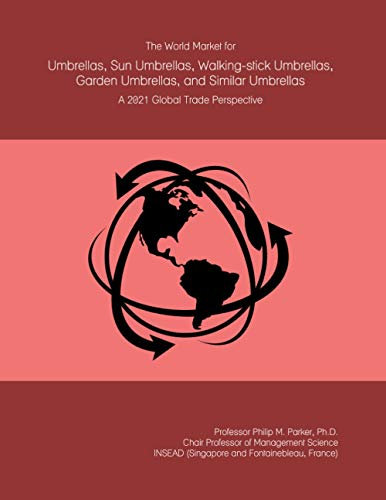The World Market for Umbrellas, Sun Umbrellas, Walking-stick Umbrellas, Garden Umbrellas, and Similar Umbrellas: A 2021 Global Trade Perspective