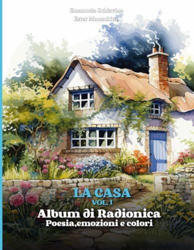Album di Radionica: poesia, emozioni e colori. La Casa: vol. 1