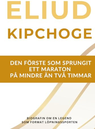 Eliud Kipchoge – den förste som sprungit ett maraton på mindre än två timmar: Biografin om en löparlegend som präglade sporten under två decennier