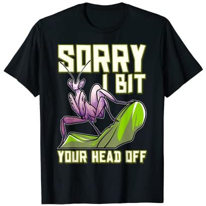 Sorry I Bit Your Head Off, Praying Mantis T-Shirt