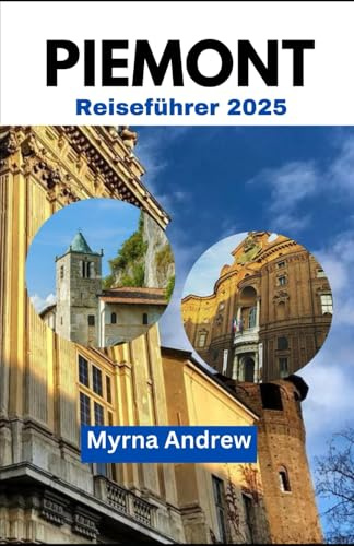 Piemont Reiseführer 2025: Reisetipps, Top Attraktionen und lokale Geheimnisse für eine unvergessliche Reise