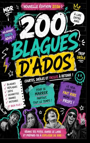 200 blagues d'ados: histoires drôles pour Ados farceurs: Blagues courtes, 100% fou rire garanti moment entre potes ou en famille