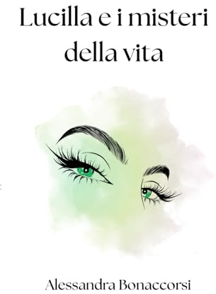 Lucilla e i misteri della vita: Un romanzo d'avventura, d'amore e di scoperte