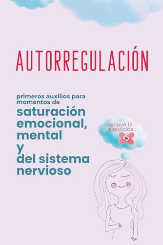 Autorregulación: primeros auxilios para momentos de saturación emocional, mental y del sistema nervioso
