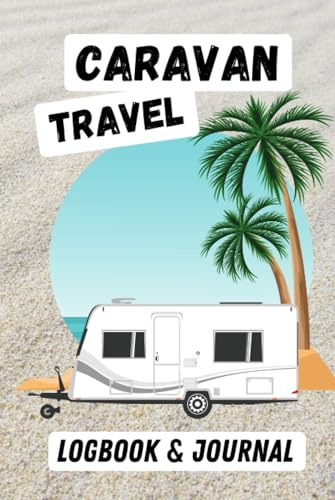 Caravan Travel Logbook and Journal: Includes Detailed Campsite Review Pages, Trip Planning and Mileage Logs