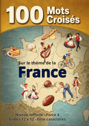100 Mots croisés sur le thème de la France: Niveau difficile (Force 4) – Gros caractères – Grilles 12 x 12 – Solutions incluses. Un cahier de mots ... originale pour amateur de jeux de lettres.