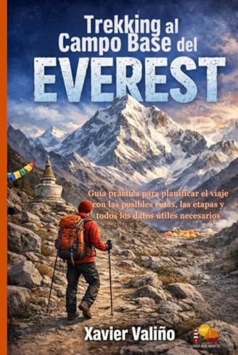 Trekking al Campo Base del Everest: Guía práctica para planificar el viaje con las posibles rutas, las etapas y todos los datos útiles necesarios