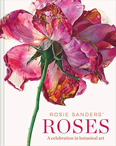 Rosie Sanders' Roses: A celebration in botanical art (English Edition)