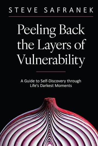 Peeling Back the Layers of Vulnerability: A Guide to Self-Discovery through Life's Darkest Moments