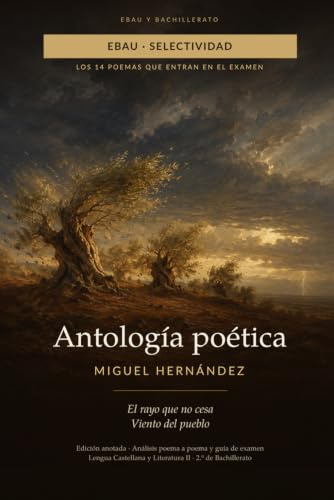 Antología poética de Miguel Hernández (Anotado): Los 14 poemas de la PAU | El rayo que no cesa y Viento del pueblo, con análisis poema a poema y guía de examen | Bachillerato y Selectividad