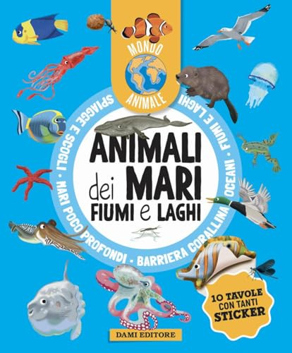 Animali dei mari, fiumi e laghi. Mondo animale. Con adesivi. Ediz. a colori