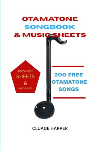 OTAMATONE SONGBOOK & MUSICSHEETS: 200 OTAMATONE SONGS + 100% FREE SHEETS AND GUIDELINES