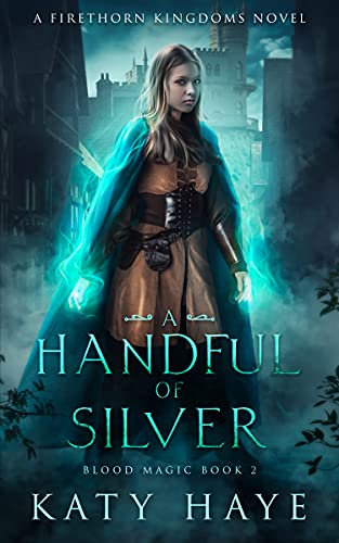 A Handful of Silver: A Firethorn Kingdoms Novel (Blood Magic Book 2)