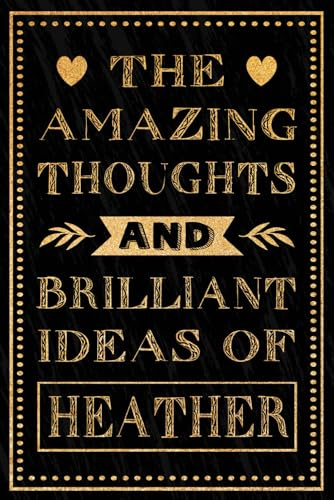 The Amazing Thoughts And Brilliant Ideas Of Heather: Personalized Name Journal for Heather | Gift For Girls, Women and Girlfriend, Lined Notebook 6x9 Inches ,120 Pages
