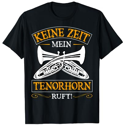 Tenorhorn Keine Zeit mein Tenorhorn ruft mich T-Shirt