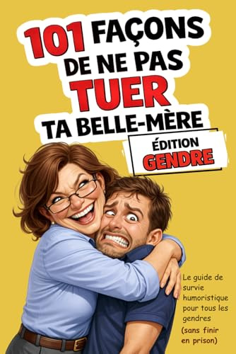 101 façons de ne pas tuer ta belle-mère | Édition Gendre: Le guide de survie humoristique pour tous les gendres (sans finir en prison)