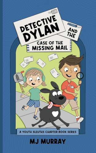 Detective Dylan and the Case of the Missing Mail: A Youth Sleuths Chapter Book Series