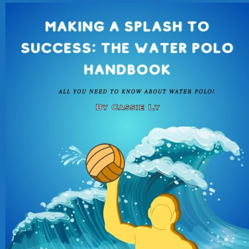 Making a Splash to Success: The Water Polo Handbook