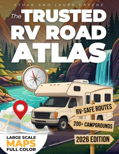 The Trusted RV Road Atlas: Easy-to-Read Maps of All 50 States with Top Campgrounds and Attractions | Tested by Experienced RVers for Safe Routes, Stress-Free Travel, and Unforgettable Adventures
