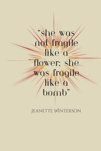She Was Not Fragile Like a Flower; She was Fragile Like a Bomb: 6 x 9, 120 Pages, Lined, Writing Journal
