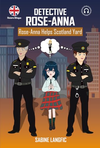 Histoire Bilingue English-French : Rose-Anna Helps Scotland Yard: Anglais ludique avec vocabulaire, traduction et activités – pour ados faux débutants et intermédiaires A2/B1 (collège et lycée)