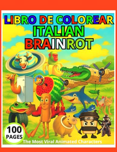 Libro de Colorear ITALIAN BRAINROT 100 PAGES: Los personajes Brainrot virales de tiktok para pintar