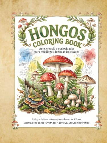 HONGOS COLORING BOOK: Arte, ciencia y curiosidades para micólogos de todas las edades: Libro de colorear educativo para niños y adultos con datos curiosos y nombres científicos de los hongos.