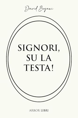 Signori, su la testa!