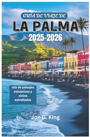GUÍA DE VIAJE DE LA PALMA 2025-2026: Isla de paisajes volcánicos y cielos estrellados