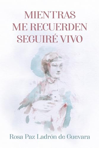 Mientras me recuerden seguiré vivo: La vida de Leonardo da Vinci contada en primera persona. (Una novela histórica sobre el arte, ciencia y vida)
