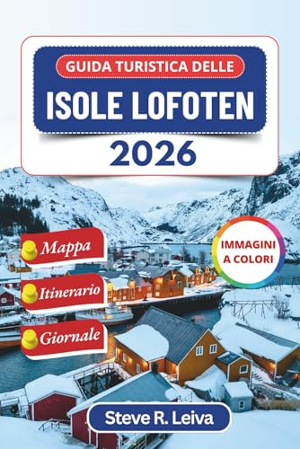 Guida turistica delle Isole Lofoten 2026 (A colori): Scopri i suggestivi fiordi norvegesi, l'aurora boreale e gli aspri villaggi costieri con consigli pratici, itinerari e pagine di diario