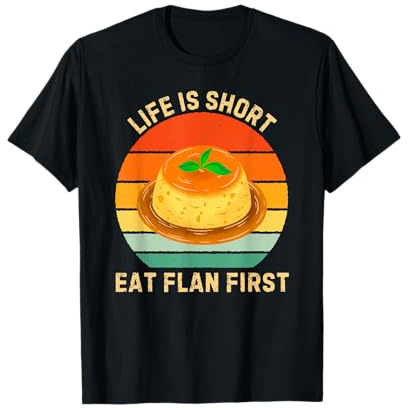 Retro Life Is Short Eat Flan First Flan Food Lover T-Shirt