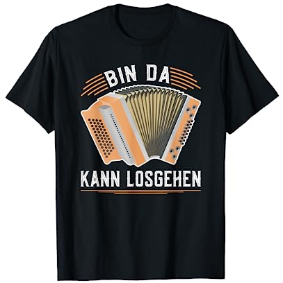 Bin Da Kann Losgehen Steirische Harmonika Quetschn T-Shirt