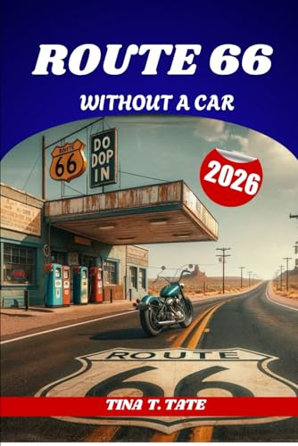 ROUTE 66 WITHOUT A CAR: The Ultimate Travel Guide to Exploring America’s Iconic Highway by Train, Bus, and Foot.