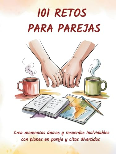 101 RETOS PARA PAREJAS: Crea momentos únicos con planes en pareja, rompe la rutina y disfruta de citas divertidas que fortalecen la conexión y dejan recuerdos inolvidables. (Momentos que unen)