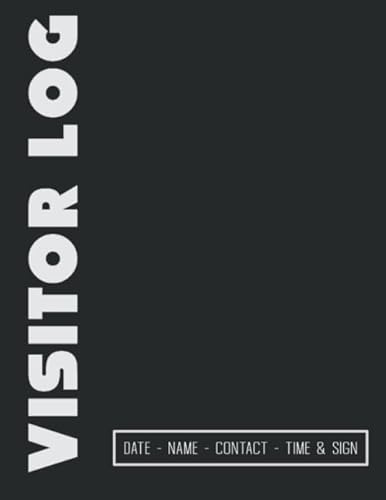 Visitor Log Book For Business: Simple Register To Collect Date, Name, Contact Number, Time-in, Time-out, and Signature of Visitors