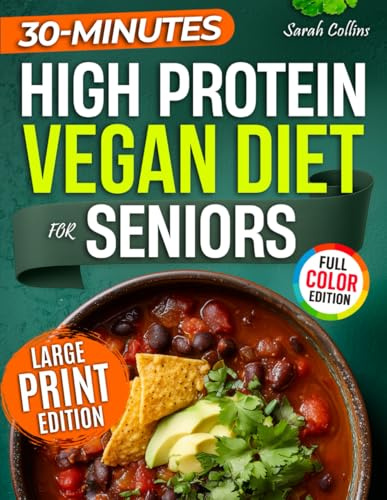 High Protein Vegan Diet for Seniors: Easy Plant-Based Recipes and a 4-Week Plan to Stay Strong, Energized, and Independent After 60 (High Protein Made Easy)