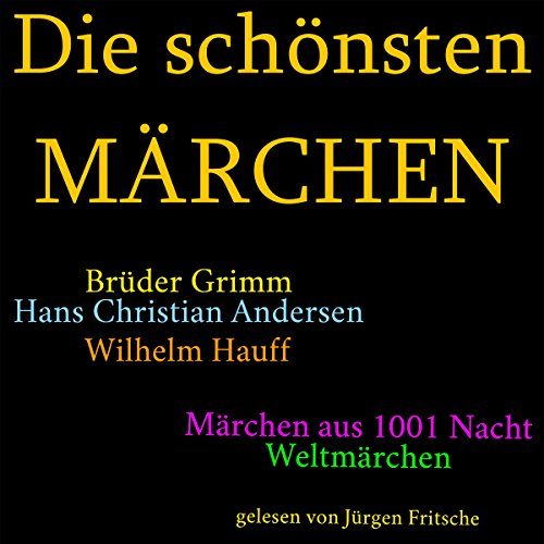 Die schönsten Märchen: Die größte Box aller Zeiten mit den Brüdern Grimm, Hans Christian Andersen, Wilhelm Hauff, Märchen aus 1001 Nacht und vielen Weltmärchen!