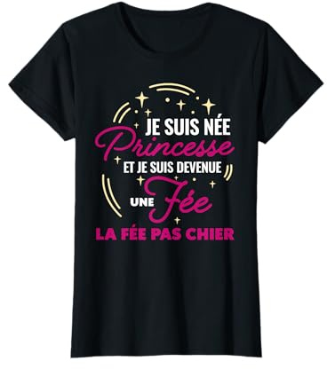 Née Princesse devenue Une fée Pas Chier Cadeau Femme Humour T-Shirt