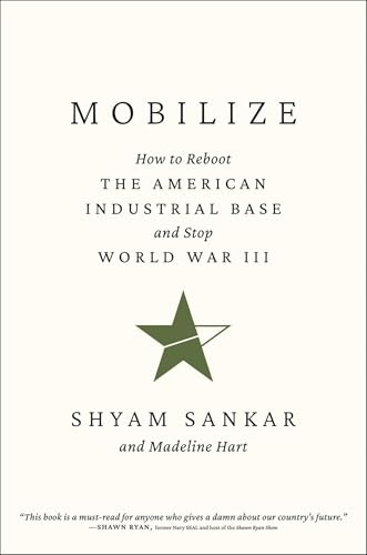 Mobilize: How to Reboot the American Industrial Base and Stop World War III