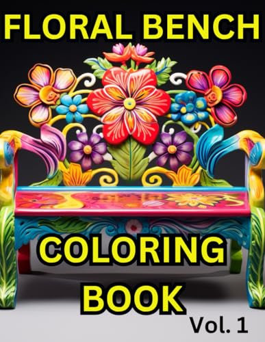 Floral Bench Coloring Book Vol. 1: Bench artwork, floral patterns, flowers, garden scenes, relaxing and creative therapy for adults.
