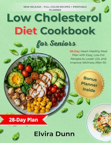 Low Cholesterol Diet Cookbook for Seniors: 28-Day Heart-Healthy Meal Plan with Easy, Low-Fat Recipes to Lower LDL and Improve Wellness After 60