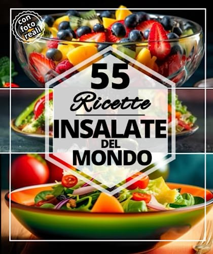 55 ricette insalate del mondo: Le migliori insalate rinfrescanti per l'estate: Dolci, salati e altre prelibatezze extra caloriche per gli sportivi