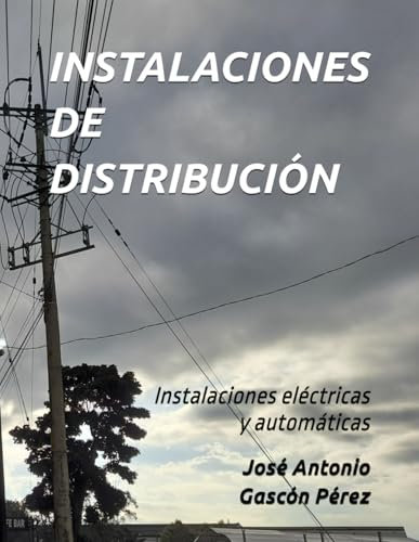 INSTALACIONES DE DISTRIBUCIÓN: Instalaciones eléctricas y automáticas (LIBROS DE ELECTRICIDAD PARA CICLOS FORMATIVOS)